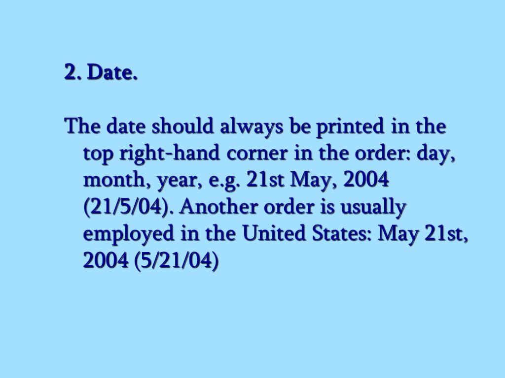 2. Date. The date should always be printed in the top right-hand corner in